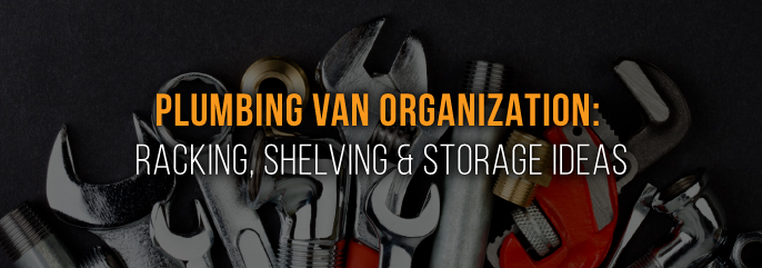 Plumbing Van Organization: Racking, Shelving & Storage Ideas